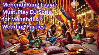 Mehendi Rang Laayi - Must-Play DJ Song for Mehendi \u0026 Wedding Parties