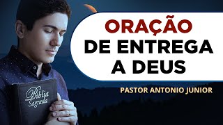 ORAÇÃO PODEROSA DE ENTREGA A DEUS 🙏🏼 Pastor Antônio Júnior