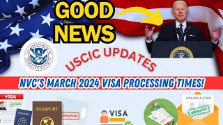 GOOD NEWS :  Understanding NVC's March 2024 Visa Processing Times!