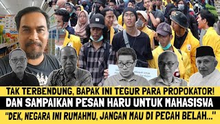 BAPAK INI TEGUR PARA PROVOKATOR DEMO INDONESIA GELAP DAN SAMPAIKAN PESAN HARU UNTUK PARA MAHASISWA