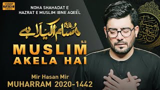 MUSLIM AKELA HAI | Mir Hasan Mir Nohay 2020 | 9 Zilhaj Noha | Shahadat Muslim bin Aqeel Noha 2020