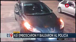 Así emboscaron y balearon al policía