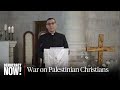 "Dying Slowly While the World Is Watching": Bethlehem Rev. on Israel's War on Palestinian Christians