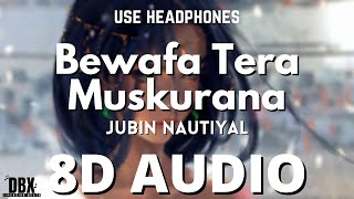 Bewafa Tera Muskurana Song (8D AUDIO) | Meet Bros Ft. Jubin Nautiyal