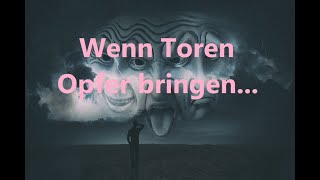 Kurzpredigt: Wenn Toren Opfer bringen...