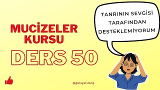 Mucizeler Kursu Ders 50 Tanrının Sevgisi Tarafından Destekleniyorum