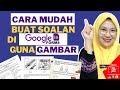 CARA MUDAH BUAT SOALAN DI GOOGLE  FORM GUNA GAMBAR