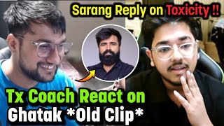 Tx Coach React on Ghatak Old Clip 😱 Sarang Reply on Toxicity in BGMI 🥵