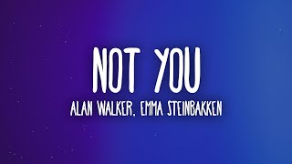 Alan Walker, Emma Steinbakken - Not You (Lyrics)