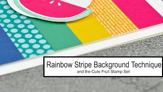 Super Simple Rainbow Stripe Background Technique | Cardmaking Tutorial | Stampin' Up! Cute Fruit