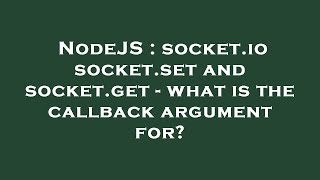 NodeJS : socket.io socket.set and socket.get - what is the callback argument for?