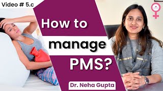 How to manage PMS? How to take care of Pre Menstruation Syndrome? By Dr. Neha Gupta