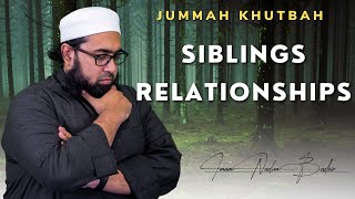 Siblings Relationships | Jummah Khutbah | Imam Nadim Bashir