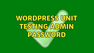 Wordpress: unit testing admin password