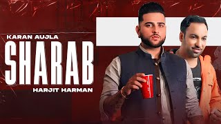 KARAN AUJLA | Sharab | Ft Harjit Harman | Tru-Skool | Latest Punjabi Song 2023