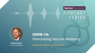 NextGen Advisors Podcast: COVID-19: Overcoming Vaccine Hesitancy | NextGen Healthcare