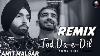 Tod Da E Dil Remix | Tod Da E Dil Ammy Virk DJ Remix | Tod Da E Dil Maninder Buttar | Amit Malsar