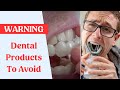 8 Dental Products To Avoid