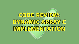 Code Review: Dynamic array C implementation (2 Solutions!!)