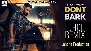 Don't Bark Dhol Remix Sippy Gill | Latest Punjabi Song 2019