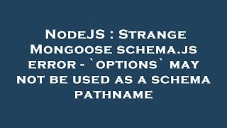 NodeJS : Strange Mongoose schema.js error - `options` may not be used as a schema pathname