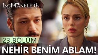 Nehir Benim Ablam! - İnci Taneleri (23. Bölüm)