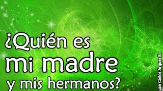 ¿QUIÉN ES MI MADRE Y MIS HERMANOS?