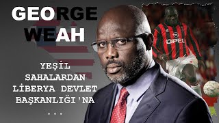 George Weah'ın Hikayesi | Yeşil Sahalardan Liberya Devlet Başkanlığı'na... |