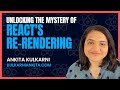Unlocking the Mystery of React's Re-Rendering: Ankita Kulkarni