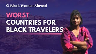 Worst Countries for Black Travelers 🙅🏿\u200d♀️ | Black Women Abroad