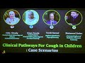 Clinical Pathways for Cough in Children: Case Scenarios Workshop Pedia Egypt 2022