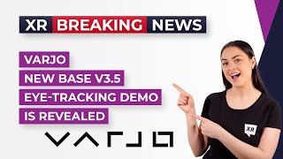 Varjo New Base V3.5 Eye-Tracking Demo is Revealed - XR Today Breaking News