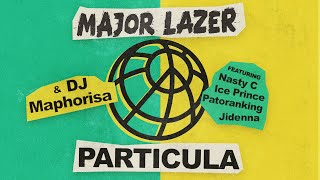 Major Lazer & DJ Maphorisa - Particula (feat. Nasty C, Ice Prince, Patoranking & Jidenna)