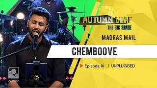 Chemboove | MADRAS MAIL | UNPLUGGED |  Autumn Leaf The Big Stage | Episode 16