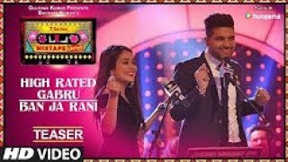 High Rated Gabru Ban Ja Rani | Neha Kakkar & Guru Randhawa Punjabi Song 2017