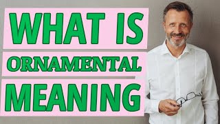 Ornamental | Definition of ornamental