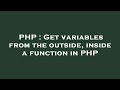 PHP : Get variables from the outside, inside a function in PHP