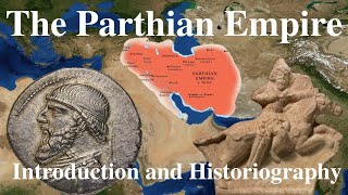 The Parthian Empire: Introduction and Historiography