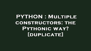 PYTHON : Multiple constructors: the Pythonic way?