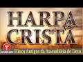 Louvores da Harpa Cristã 🙏🏼 Hinos Antigos da Assembléia de Deus || Os Melhores