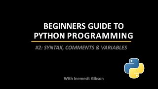 Lesson 2 Python Syntax , Comments and variables