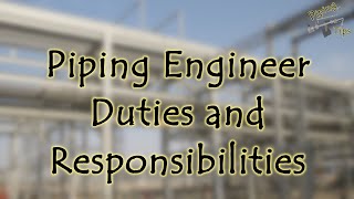 Piping Tips Episode - 04, English edition - Piping Engineer - Duties and responsibilities