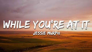 Jessie Murph - While You're At It (Lyrics)