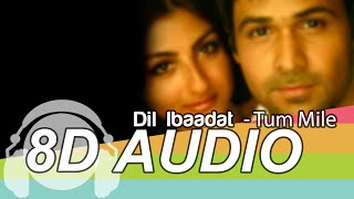 Dil Ibaadat 8D Audio Song - Tum Mile | Emraan Hashmi | Soha Ali Khan