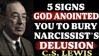 5 Signs God Anointed You to Bury the Narcissist’s Delusion | C.S. Lewis Sermons 2025