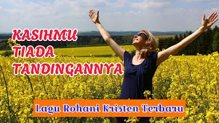 KASIHMU TIADA TANDINGANNYA - Lagu Rohani Kristen Terbaru ( Lirik ) #rohani #pujian #lyrics #yesus