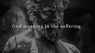 Find meaning in the suffering - Marcus Aurelius's Philosophy