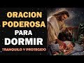 oración para dormir tranquilo y protegido oración poderosa de la noche