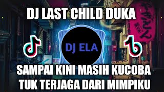 DJ LAST CHILD DUKA REMIX VIRAL TIKTOK 2022 SAMPAI KINI MASIH KUCOBA TUK TERJAGA DARI MIMPIKU REMIX