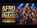 Afro Gospel Praise Songs Playlist 2026   Joyful Danceable African Gospel Praise